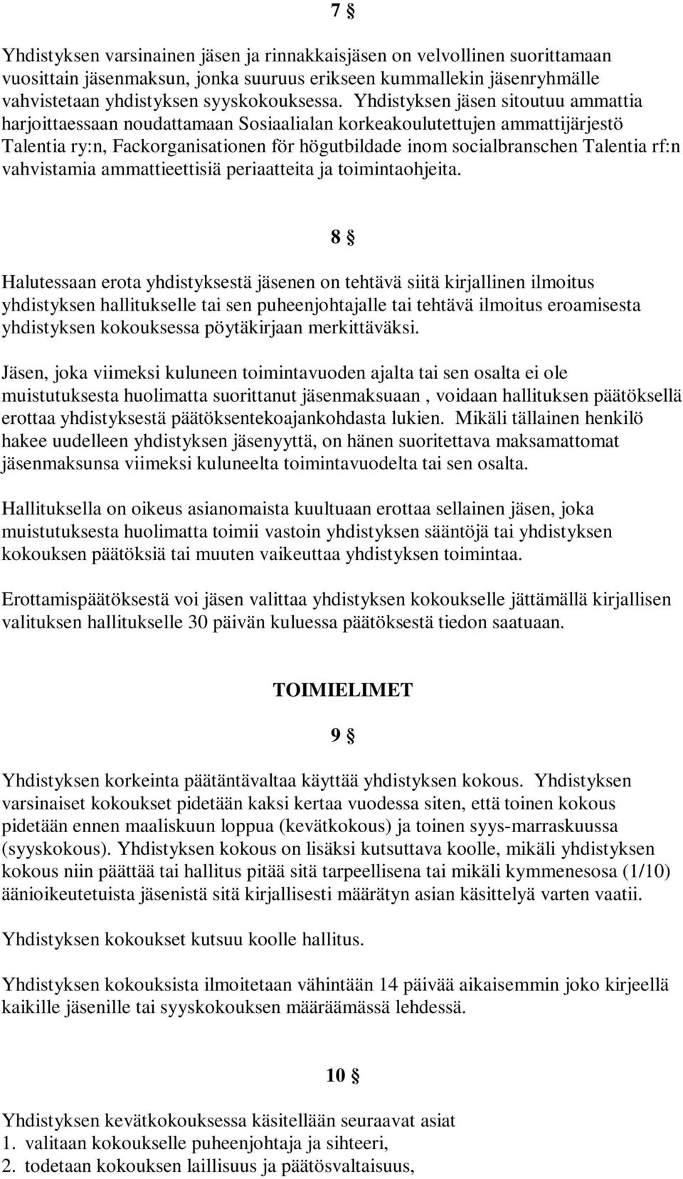 vahvistamia ammattieettisiä periaatteita ja toimintaohjeita.