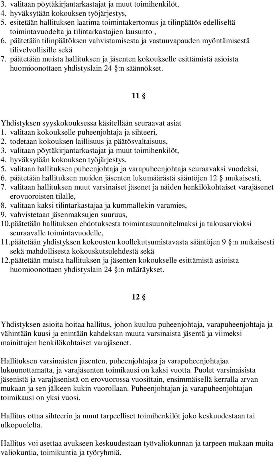 päätetään tilinpäätöksen vahvistamisesta ja vastuuvapauden myöntämisestä tilivelvollisille sekä 7.