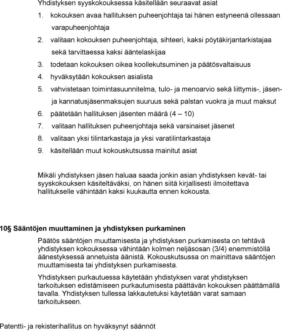 hyväksytään kokouksen asialista 5. vahvistetaan toimintasuunnitelma, tulo- ja menoarvio sekä liittymis-, jäsenja kannatusjäsenmaksujen suuruus sekä palstan vuokra ja muut maksut 6.