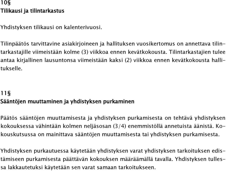 Tilintarkastajien tulee antaa kirjallinen lausuntonsa viimeistään kaksi (2) viikkoa ennen kevätkokousta hallitukselle.