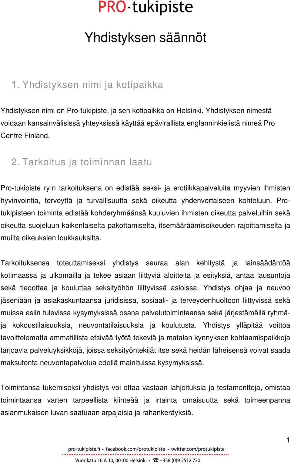 Tarkoitus ja toiminnan laatu Pro-tukipiste ry:n tarkoituksena on edistää seksi- ja erotiikkapalveluita myyvien ihmisten hyvinvointia, terveyttä ja turvallisuutta sekä oikeutta yhdenvertaiseen