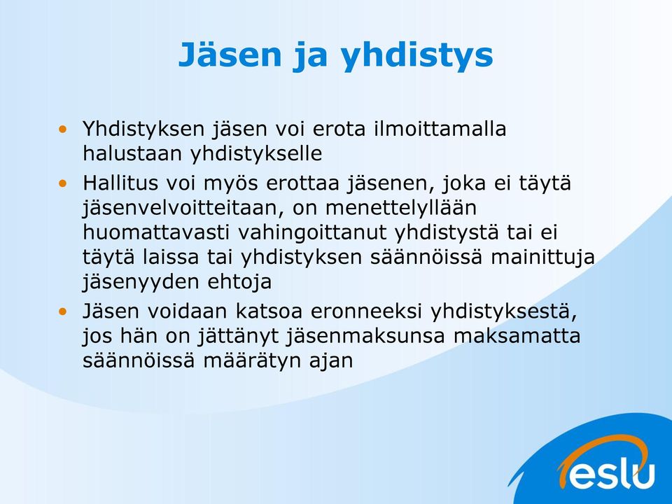 vahingoittanut yhdistystä tai ei täytä laissa tai yhdistyksen säännöissä mainittuja jäsenyyden