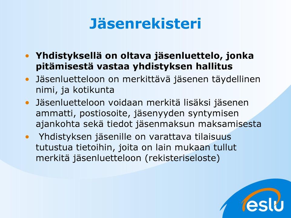 jäsenen ammatti, postiosoite, jäsenyyden syntymisen ajankohta sekä tiedot jäsenmaksun maksamisesta Yhdistyksen