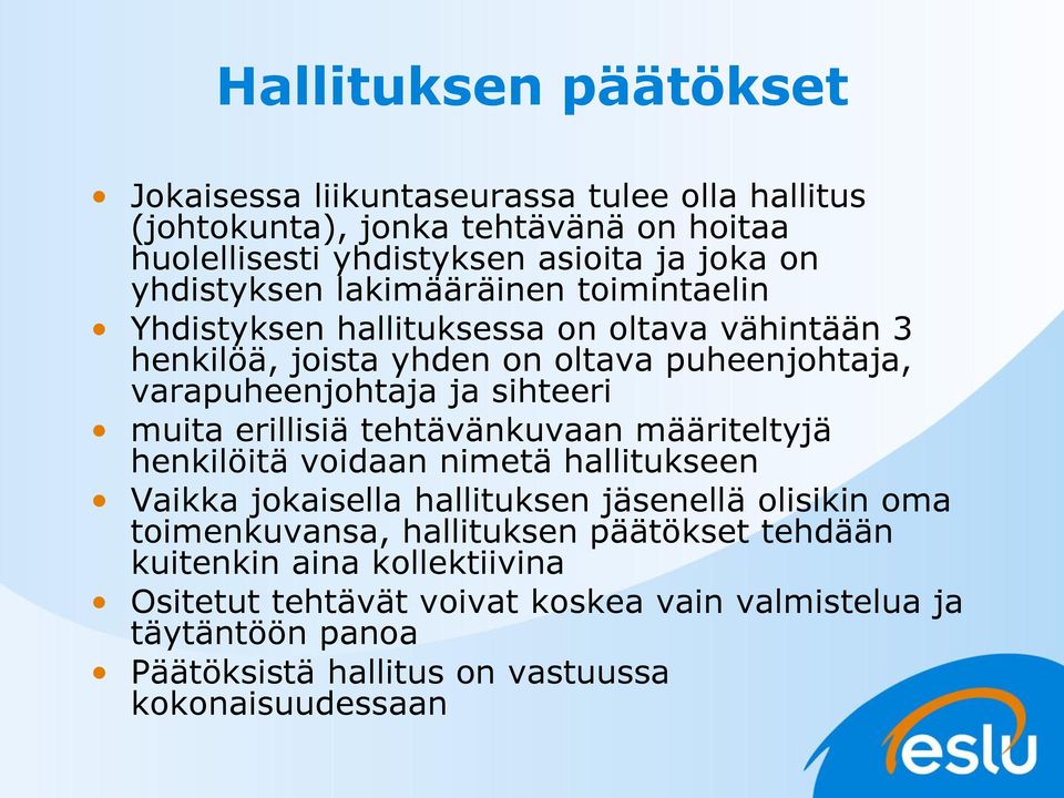 sihteeri muita erillisiä tehtävänkuvaan määriteltyjä henkilöitä voidaan nimetä hallitukseen Vaikka jokaisella hallituksen jäsenellä olisikin oma toimenkuvansa,