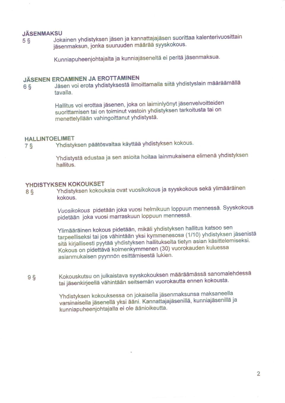 fasen våiårota yhdistyksestä ilmoittamalla siitä yhdistyslain määräämällä tavalla' Hallitus voi erottaa jäsenen, ioka on laiminlyönyt jäsenvelvoitteiden suorittamisen tai on toiminut vastoin