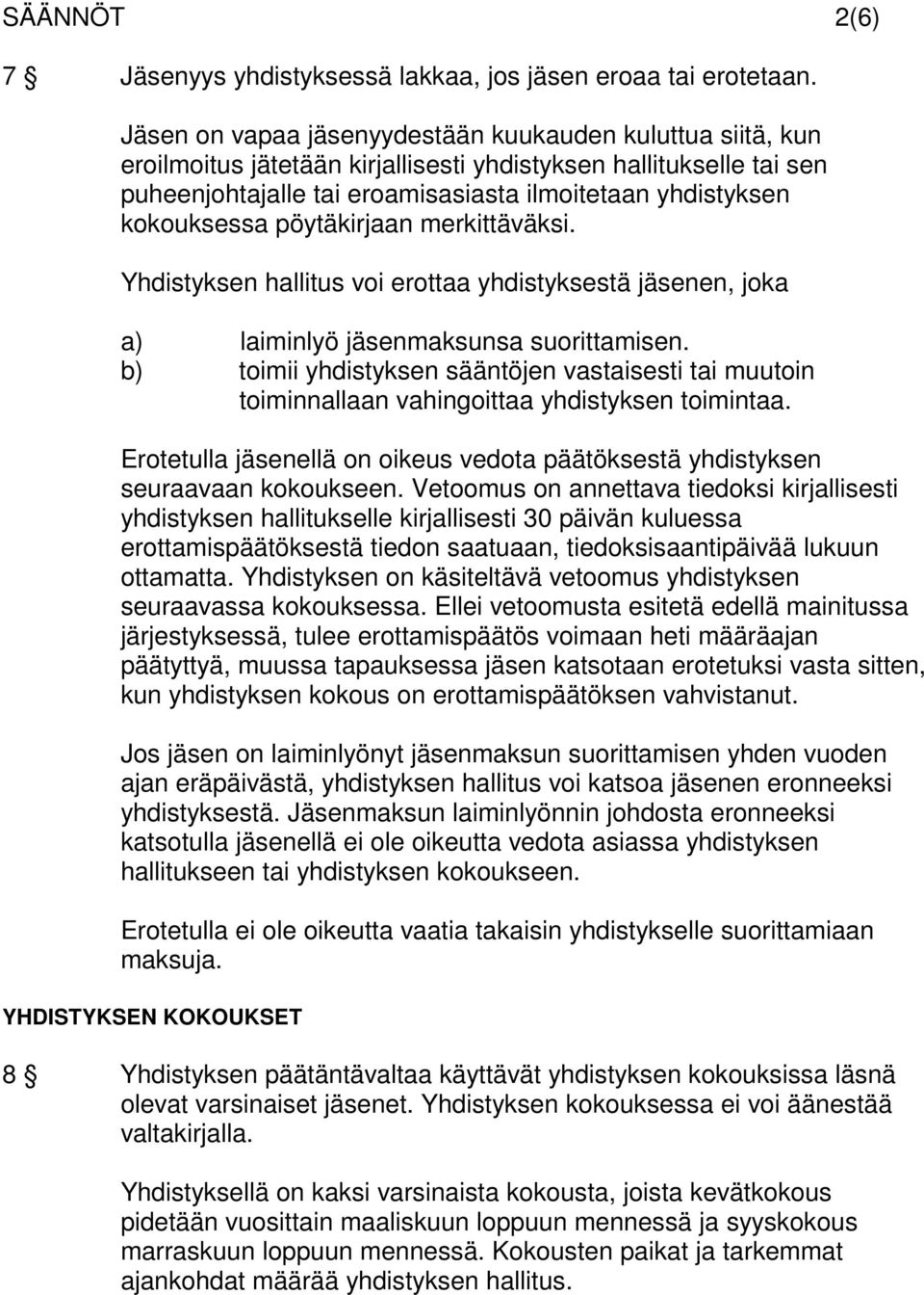 kokouksessa pöytäkirjaan merkittäväksi. Yhdistyksen hallitus voi erottaa yhdistyksestä jäsenen, joka a) laiminlyö jäsenmaksunsa suorittamisen.