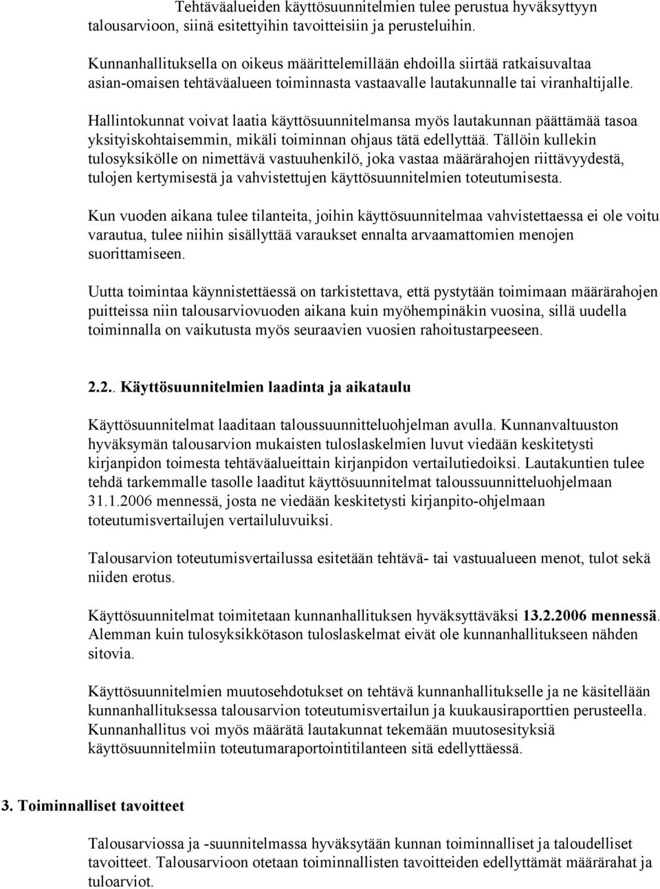 Hallintokunnat voivat laatia käyttösuunnitelmansa myös lautakunnan päättämää tasoa yksityiskohtaisemmin, mikäli toiminnan ohjaus tätä edellyttää.