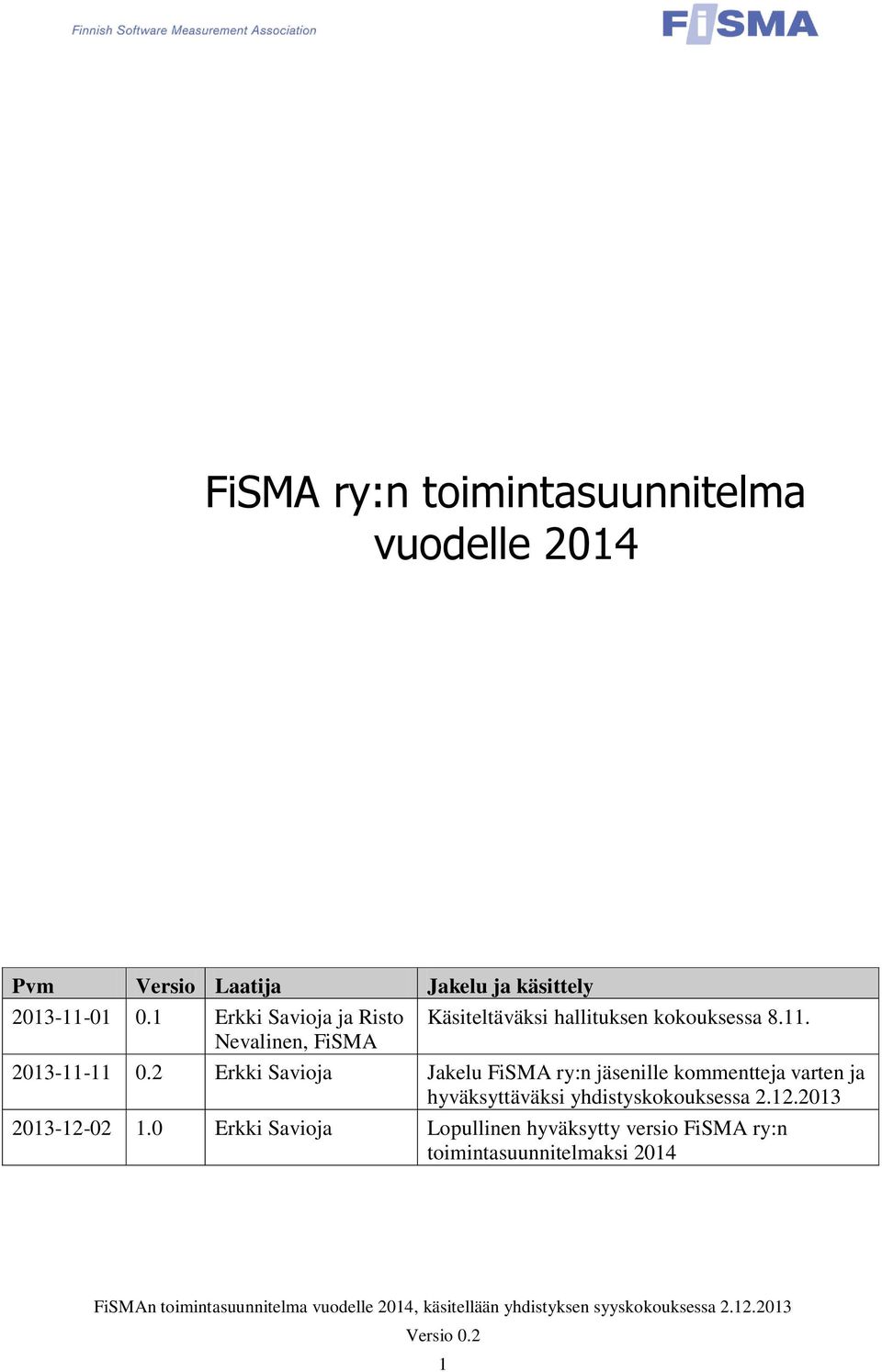 2 Erkki Savioja Jakelu FiSMA ry:n jäsenille kommentteja varten ja hyväksyttäväksi yhdistyskokouksessa