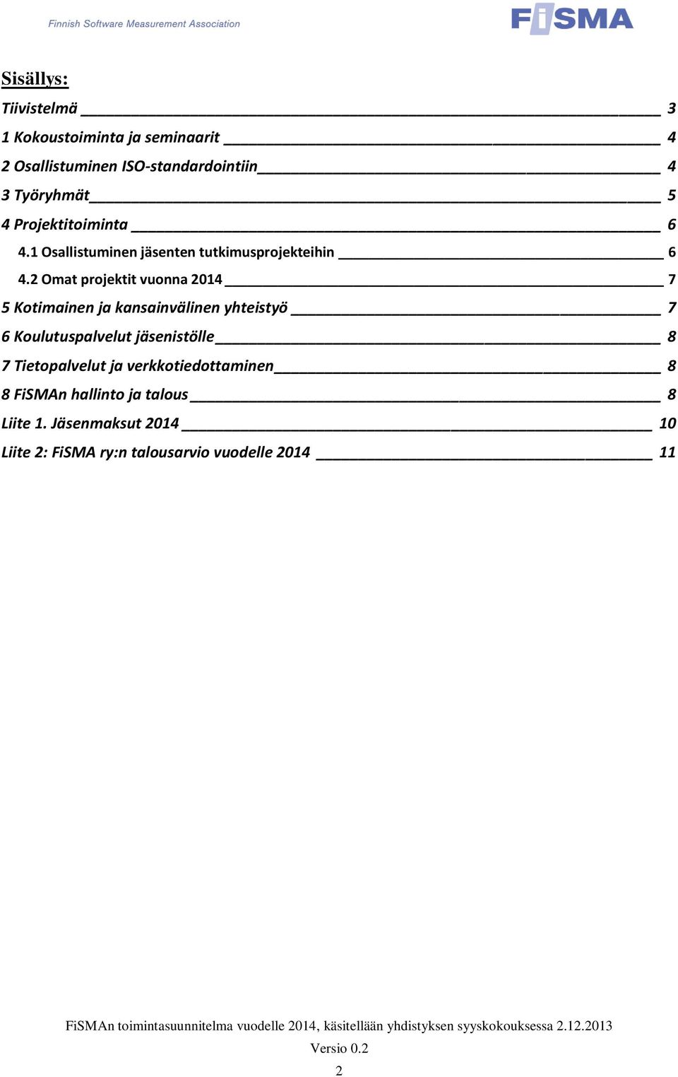 2 Omat projektit vuonna 2014 7 5 Kotimainen ja kansainvälinen yhteistyö 7 6 Koulutuspalvelut jäsenistölle 8 7