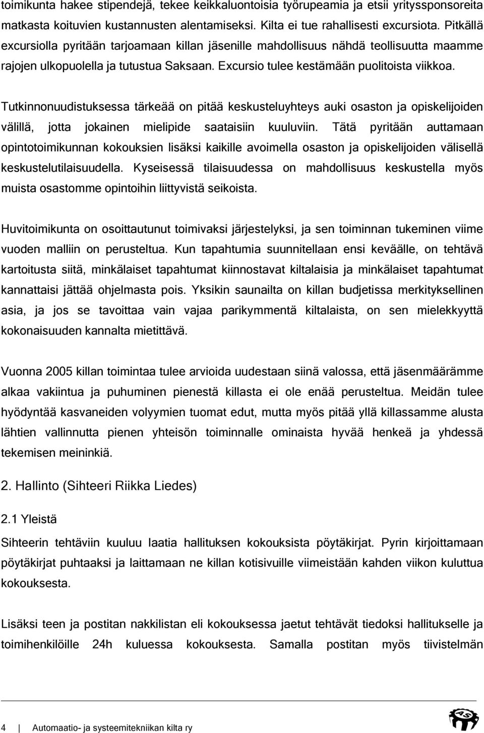 Tutkinnonuudistuksessa tärkeää on pitää keskusteluyhteys auki osaston ja opiskelijoiden välillä, jotta jokainen mielipide saataisiin kuuluviin.