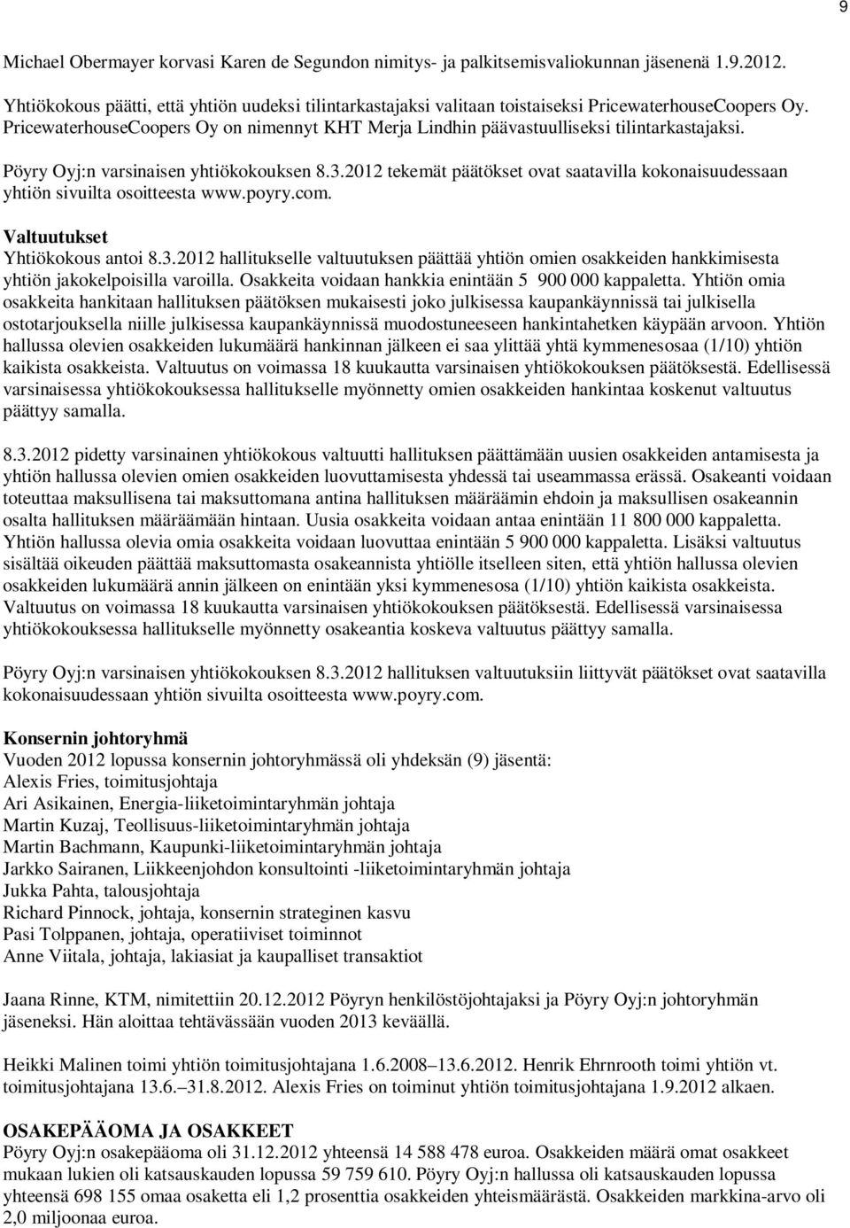 tekemät päätökset ovat saatavilla kokonaisuudessaan yhtiön sivuilta osoitteesta www.poyry.com. Valtuutukset Yhtiökokous antoi 8.3.