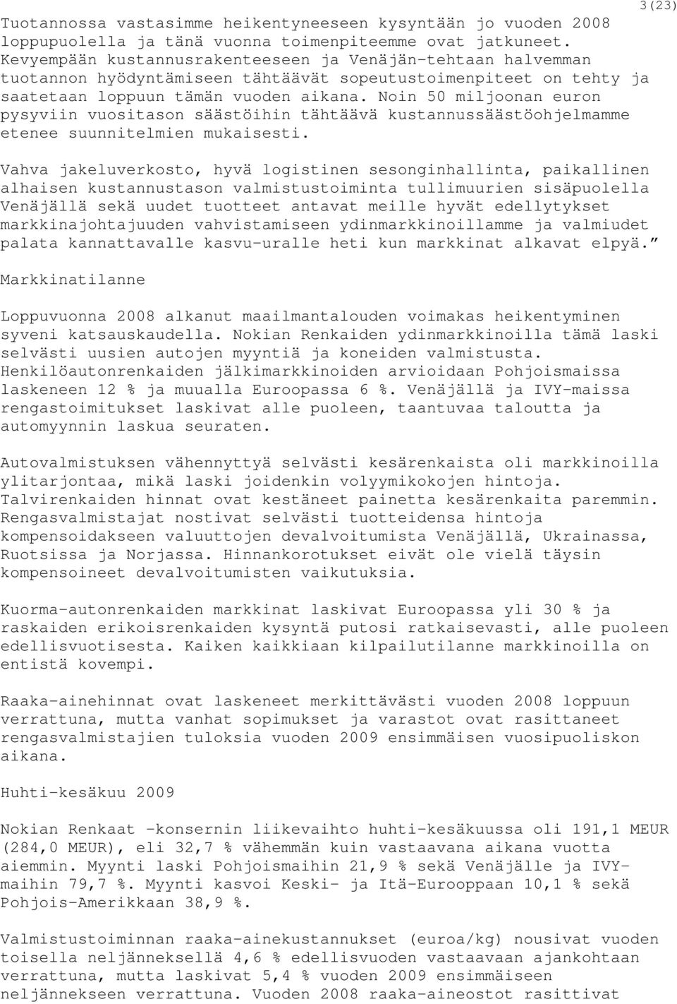 Noin 50 miljoonan euron pysyviin vuositason säästöihin tähtäävä kustannussäästöohjelmamme etenee suunnitelmien mukaisesti.