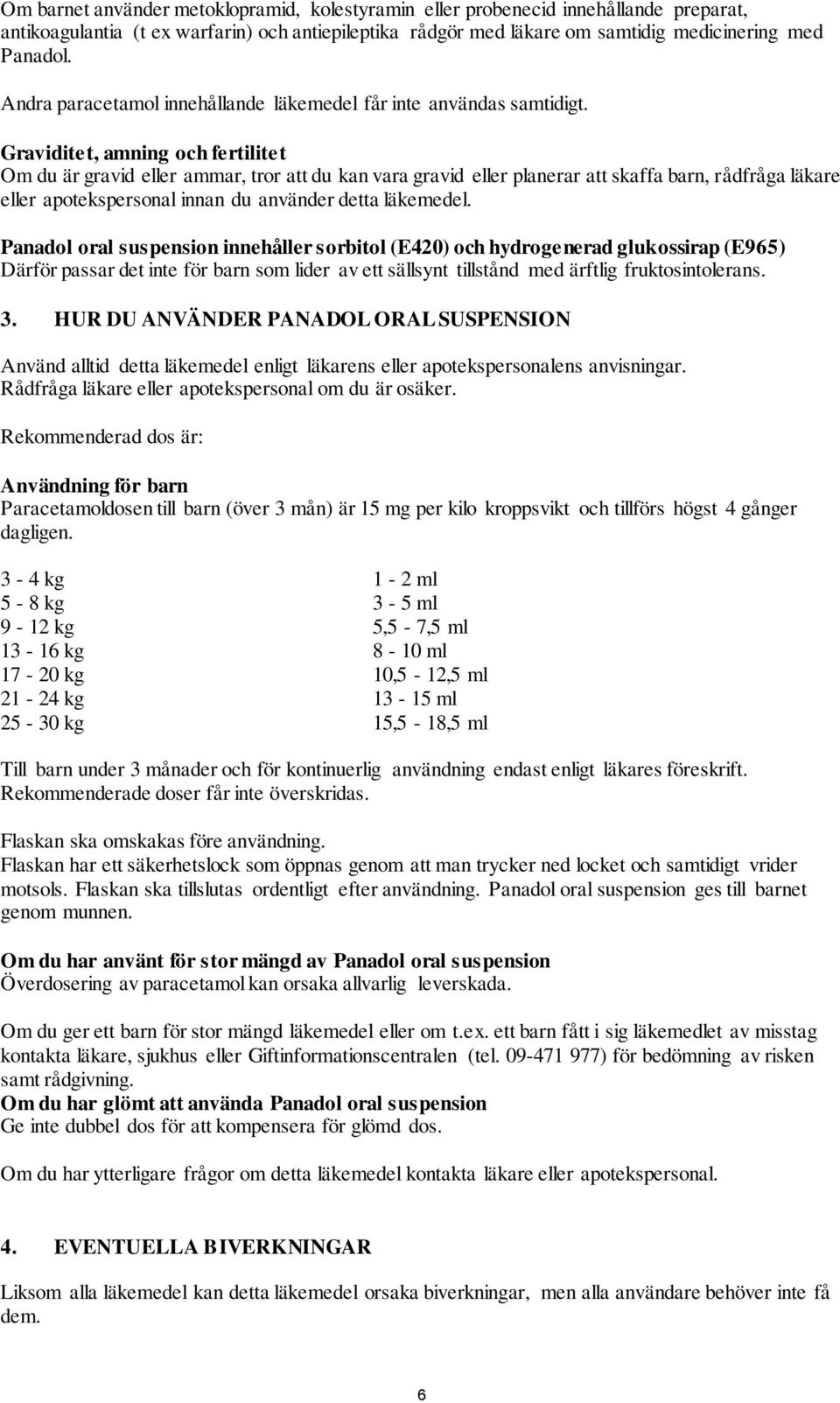 Graviditet, amning och fertilitet Om du är gravid eller ammar, tror att du kan vara gravid eller planerar att skaffa barn, rådfråga läkare eller apotekspersonal innan du använder detta läkemedel.