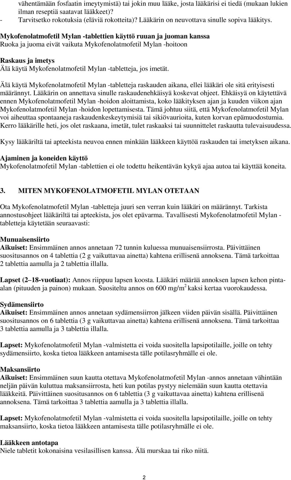 Mykofenolatmofetil Mylan -tablettien käyttö ruuan ja juoman kanssa Ruoka ja juoma eivät vaikuta Mykofenolatmofetil Mylan -hoitoon Raskaus ja imetys Älä käytä Mykofenolatmofetil Mylan -tabletteja, jos