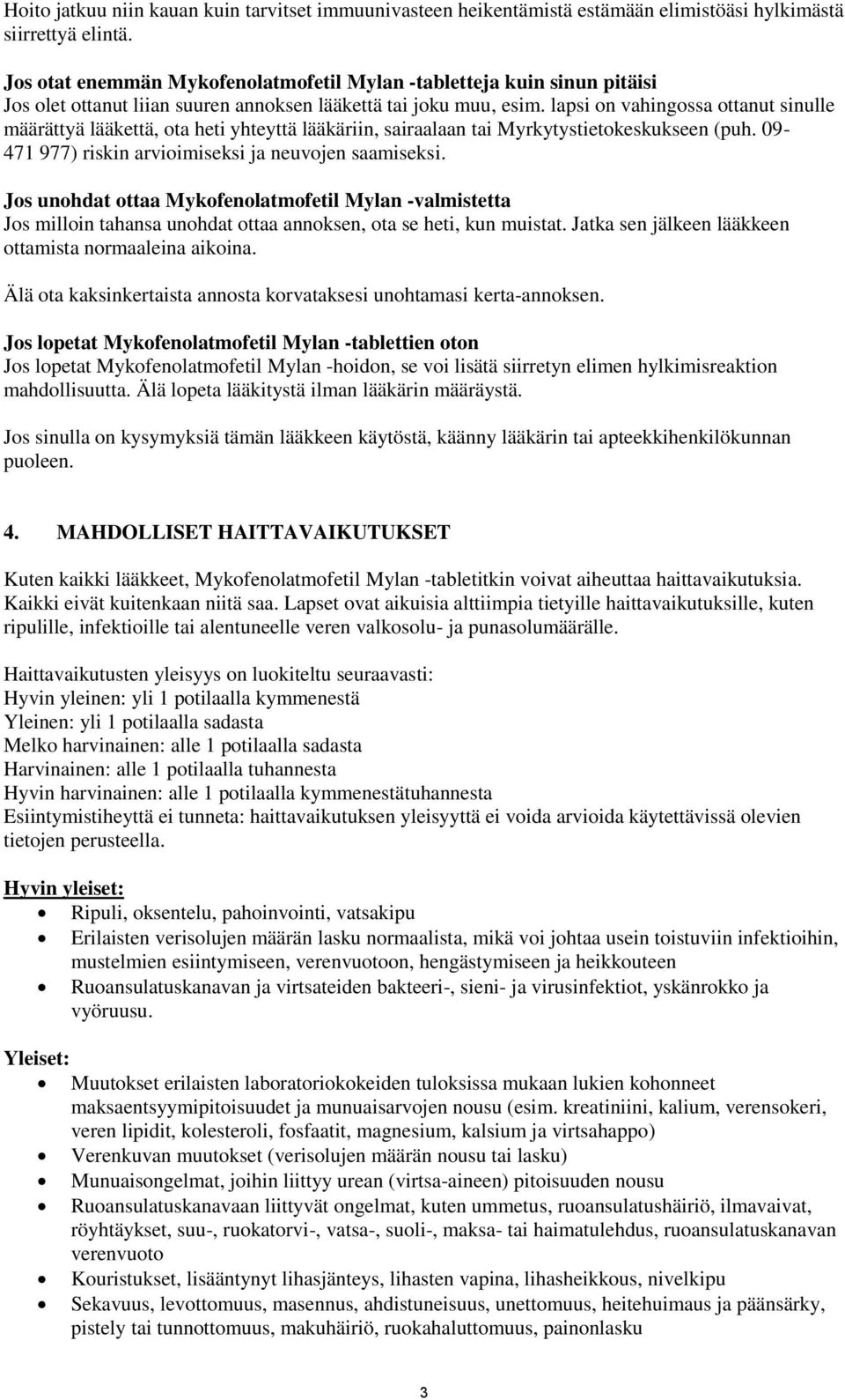 lapsi on vahingossa ottanut sinulle määrättyä lääkettä, ota heti yhteyttä lääkäriin, sairaalaan tai Myrkytystietokeskukseen (puh. 09-471 977) riskin arvioimiseksi ja neuvojen saamiseksi.