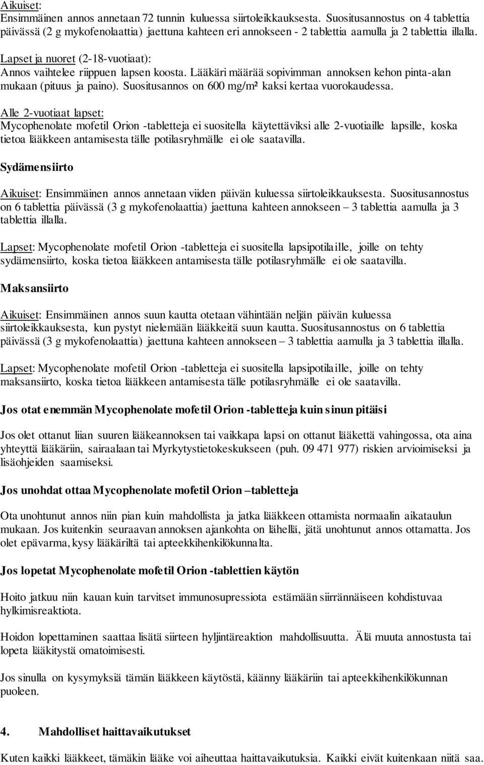 Lapset ja nuoret (2-18-vuotiaat): Annos vaihtelee riippuen lapsen koosta. Lääkäri määrää sopivimman annoksen kehon pinta-alan mukaan (pituus ja paino).