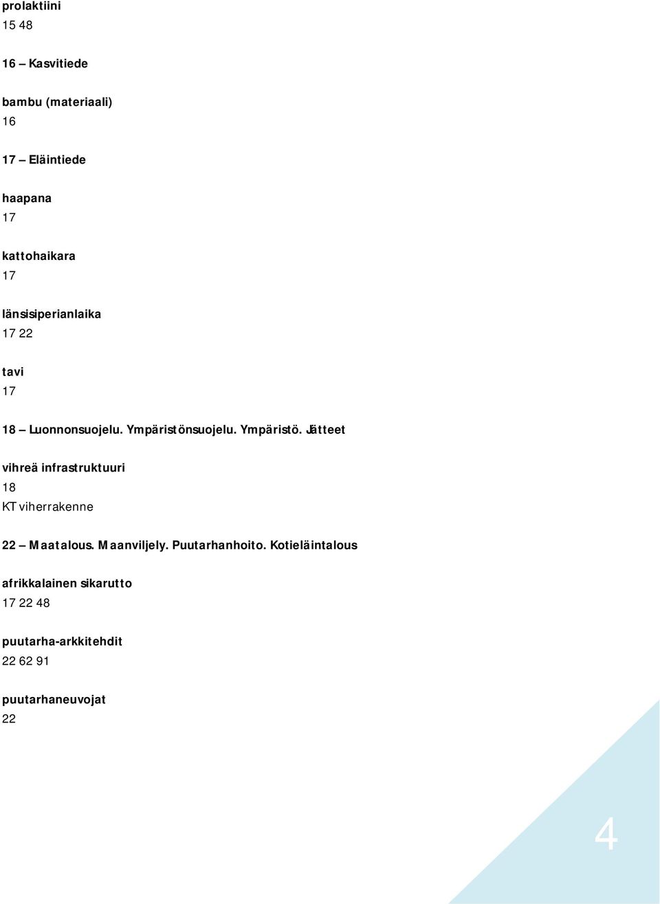 suojelu. Ympäristö. Jätteet vihreä infrastruktuuri 18 KT viherrakenne 22 Maatalous.