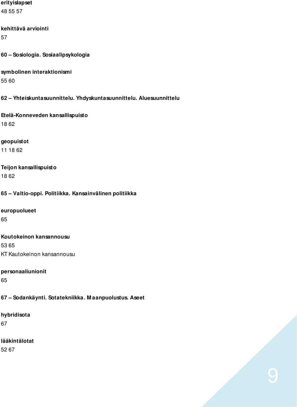 Aluesuunnittelu Etelä-Konneveden kansallispuisto 18 62 geopuistot 11 18 62 Teijon kansallispuisto 18 62 65 Valtio-oppi.