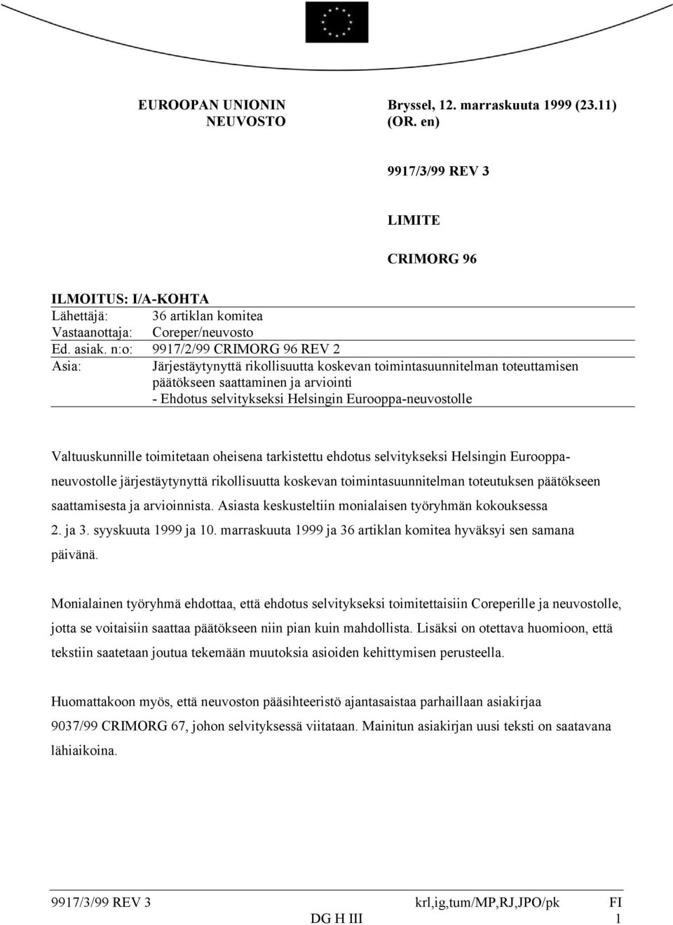 Eurooppa-neuvostolle Valtuuskunnille toimitetaan oheisena tarkistettu ehdotus selvitykseksi Helsingin Eurooppaneuvostolle järjestäytynyttä rikollisuutta koskevan toimintasuunnitelman toteutuksen