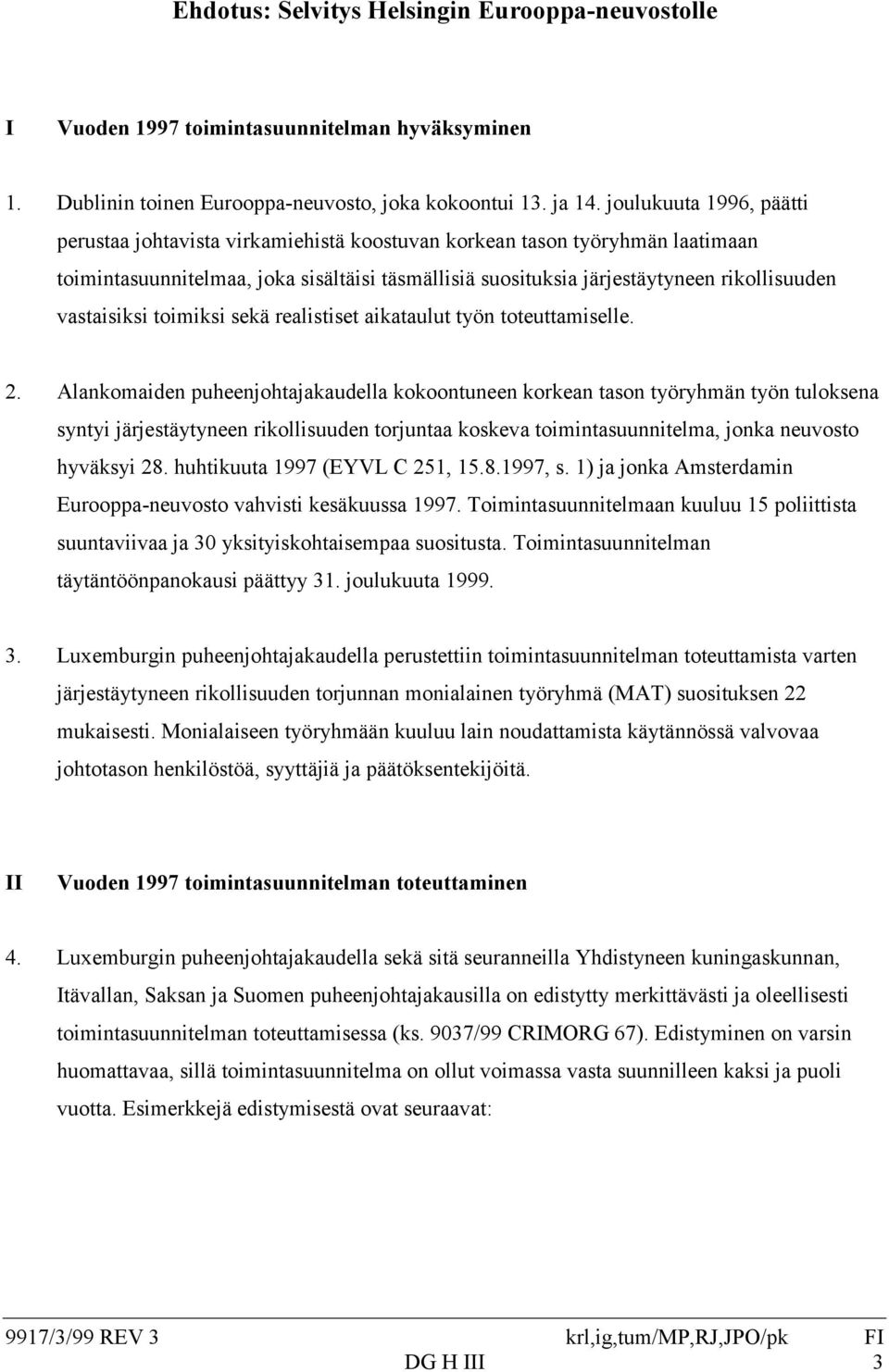 vastaisiksi toimiksi sekä realistiset aikataulut työn toteuttamiselle. 2.