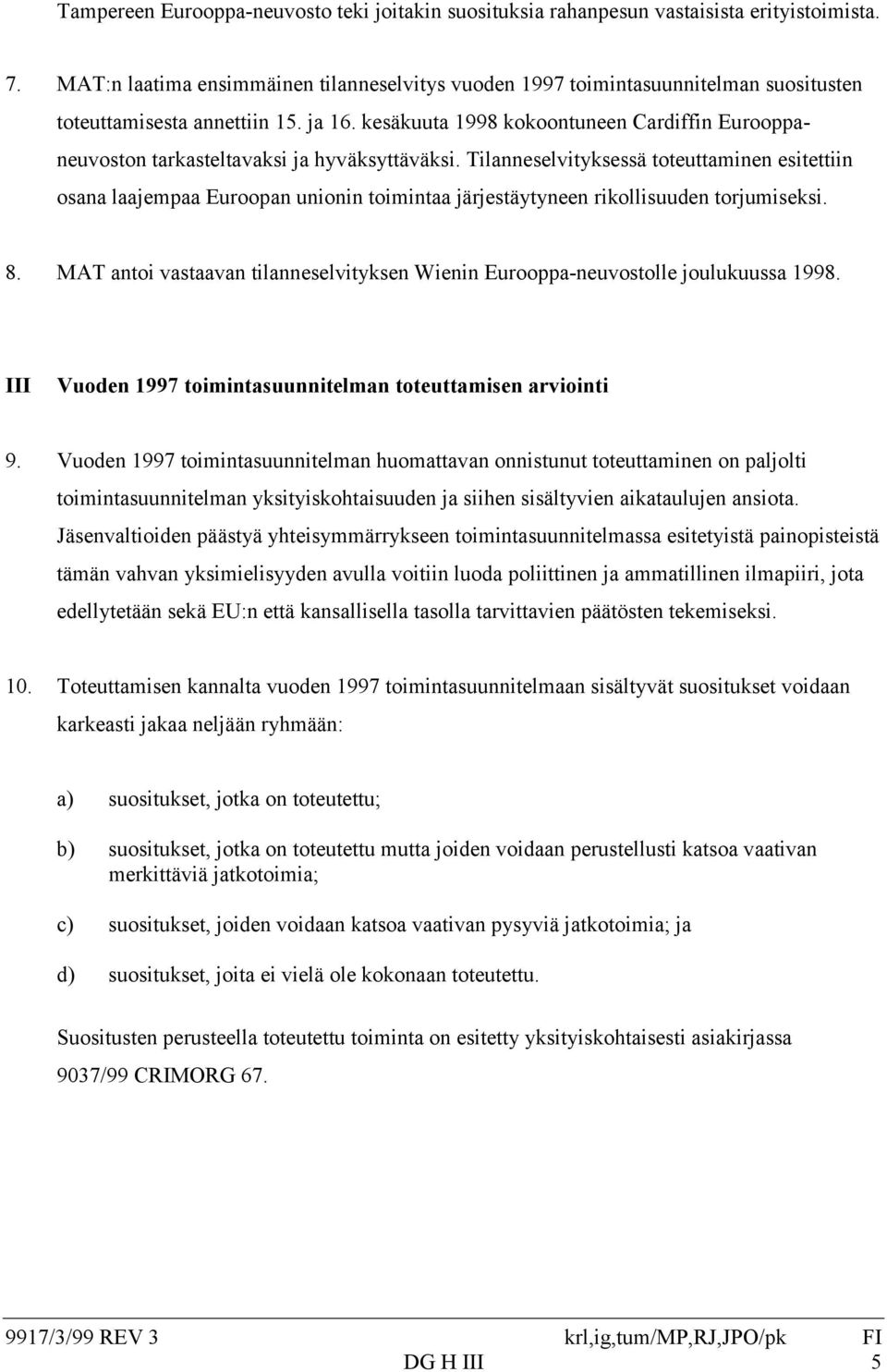 kesäkuuta 1998 kokoontuneen Cardiffin Eurooppaneuvoston tarkasteltavaksi ja hyväksyttäväksi.