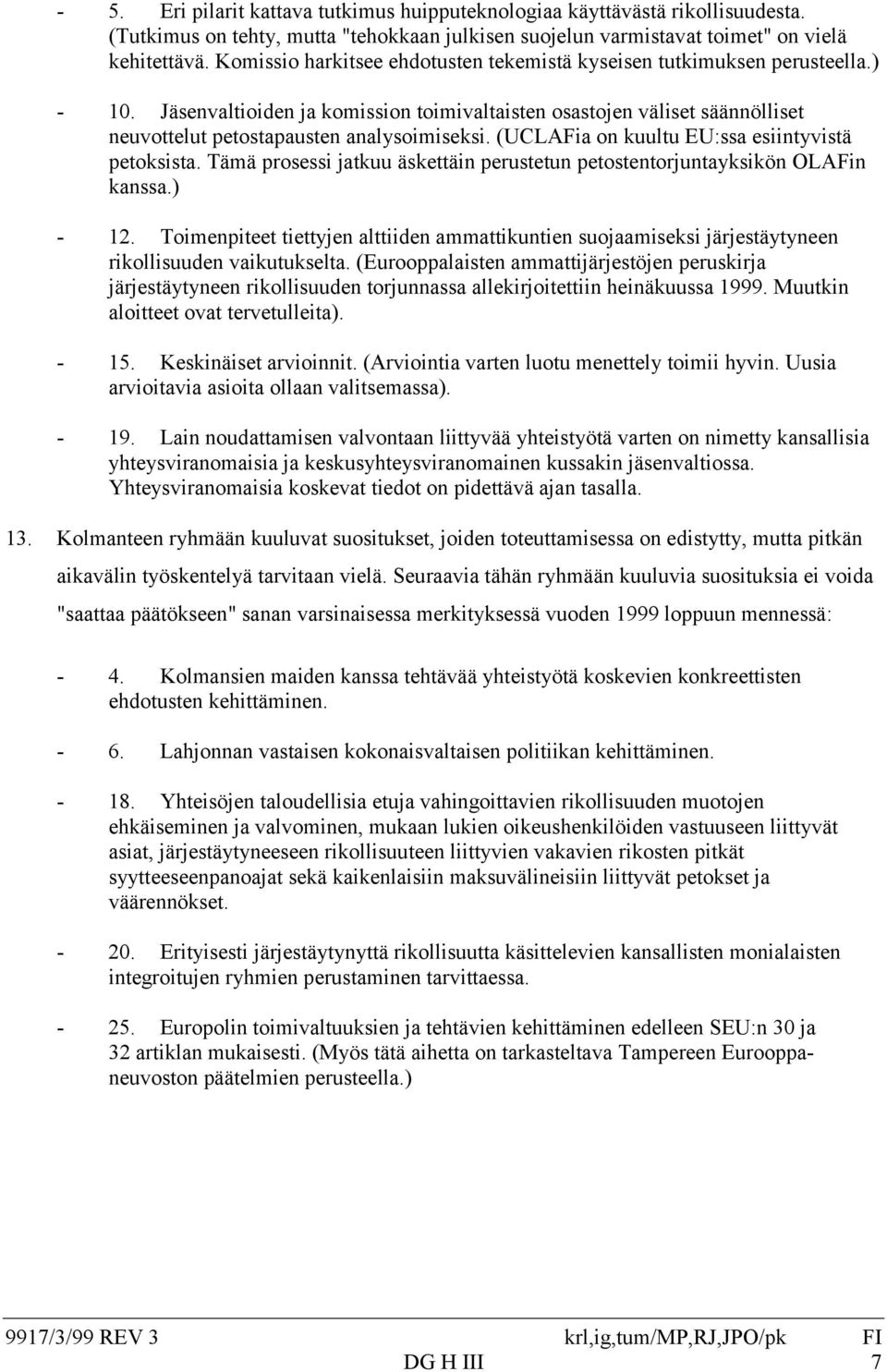 (UCLAFia on kuultu EU:ssa esiintyvistä petoksista. Tämä prosessi jatkuu äskettäin perustetun petostentorjuntayksikön OLAFin kanssa.) - 12.