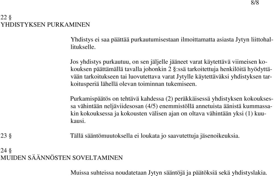 Jytylle käytettäväksi yhdistyksen tarkoitusperiä lähellä olevan toiminnan tukemiseen.