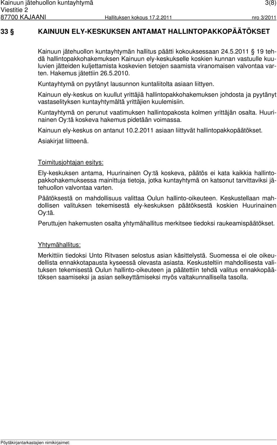 Hakemus jätettiin 26.5.2010. Kuntayhtymä on pyytänyt lausunnon kuntaliitolta asiaan liittyen.