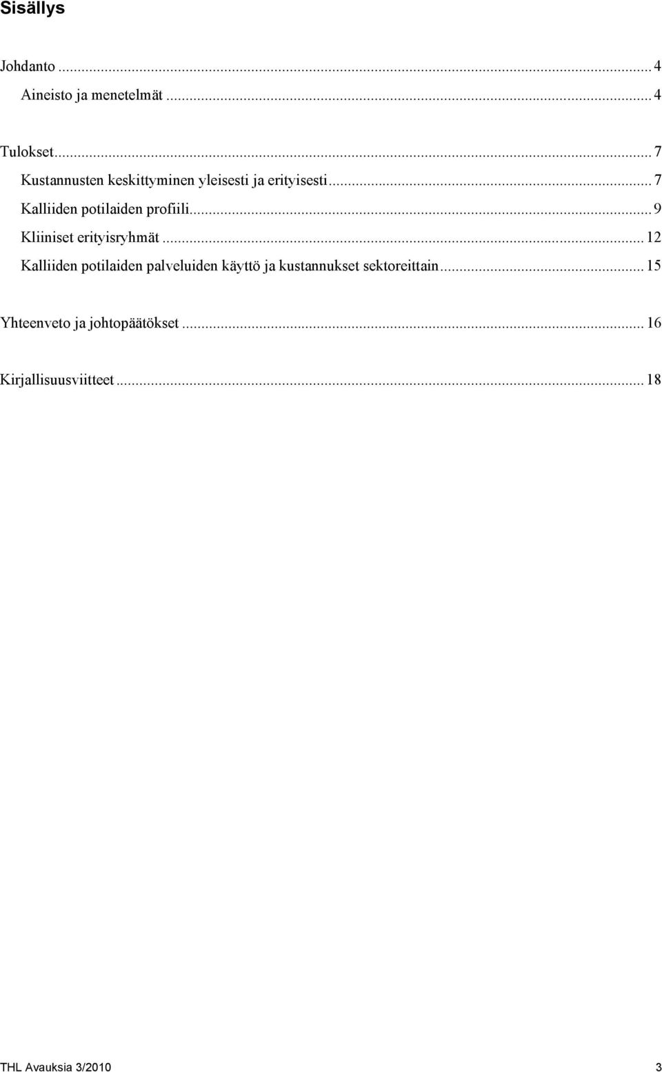 .. 7 Kalliiden potilaiden profiili... 9 Kliiniset erityisryhmät.