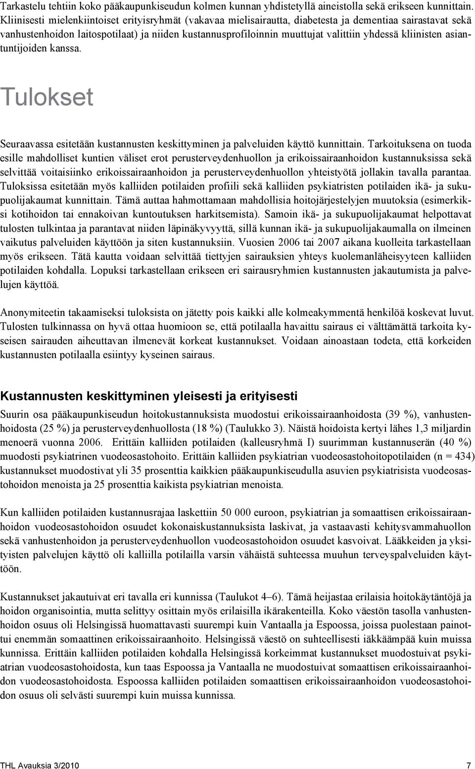 yhdessä kliinisten asiantuntijoiden kanssa. Tulokset Seuraavassa esitetään kustannusten keskittyminen ja palveluiden käyttö kunnittain.