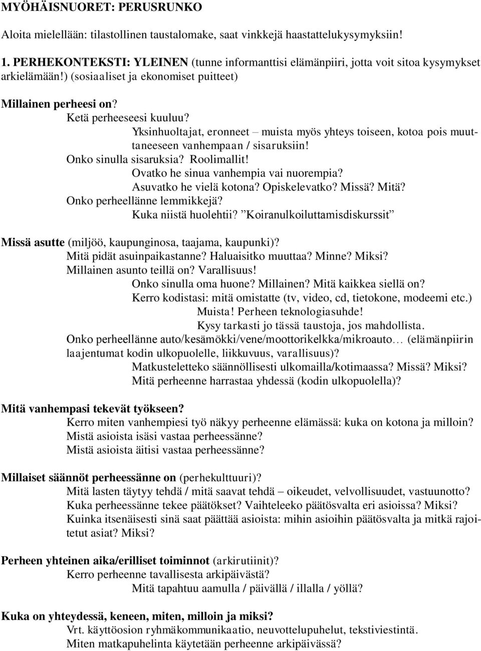 Yksinhuoltajat, eronneet muista myös yhteys toiseen, kotoa pois muuttaneeseen vanhempaan / sisaruksiin! Onko sinulla sisaruksia? Roolimallit! Ovatko he sinua vanhempia vai nuorempia?