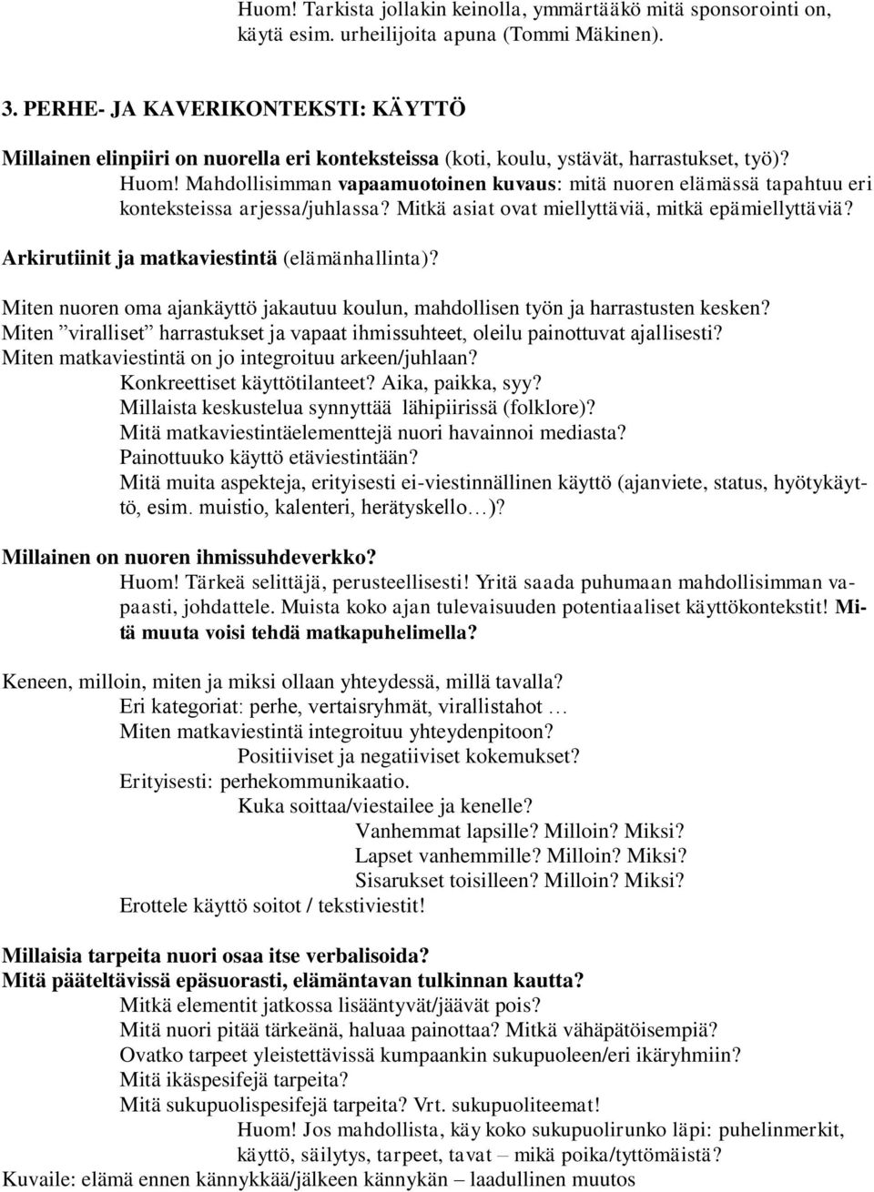 Mahdollisimman vapaamuotoinen kuvaus: mitä nuoren elämässä tapahtuu eri konteksteissa arjessa/juhlassa? Mitkä asiat ovat miellyttäviä, mitkä epämiellyttäviä?