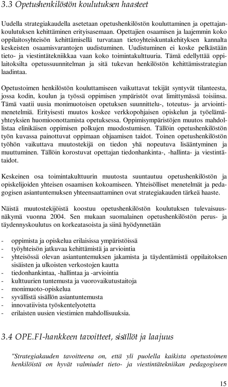 Uudistuminen ei koske pelkästään tieto- ja viestintätekniikkaa vaan koko toimintakulttuuria.