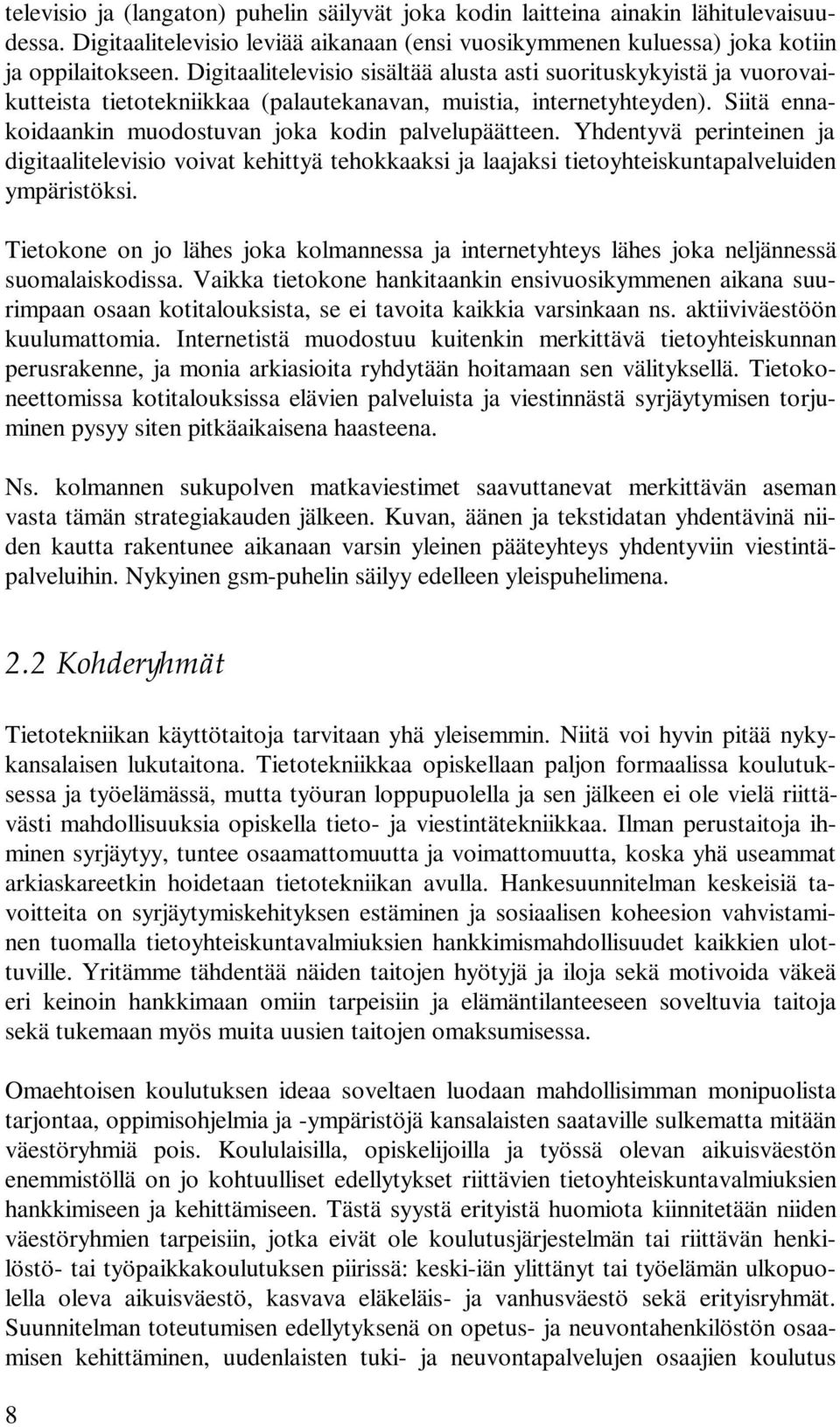 Yhdentyvä perinteinen ja digitaalitelevisio voivat kehittyä tehokkaaksi ja laajaksi tietoyhteiskuntapalveluiden ympäristöksi.