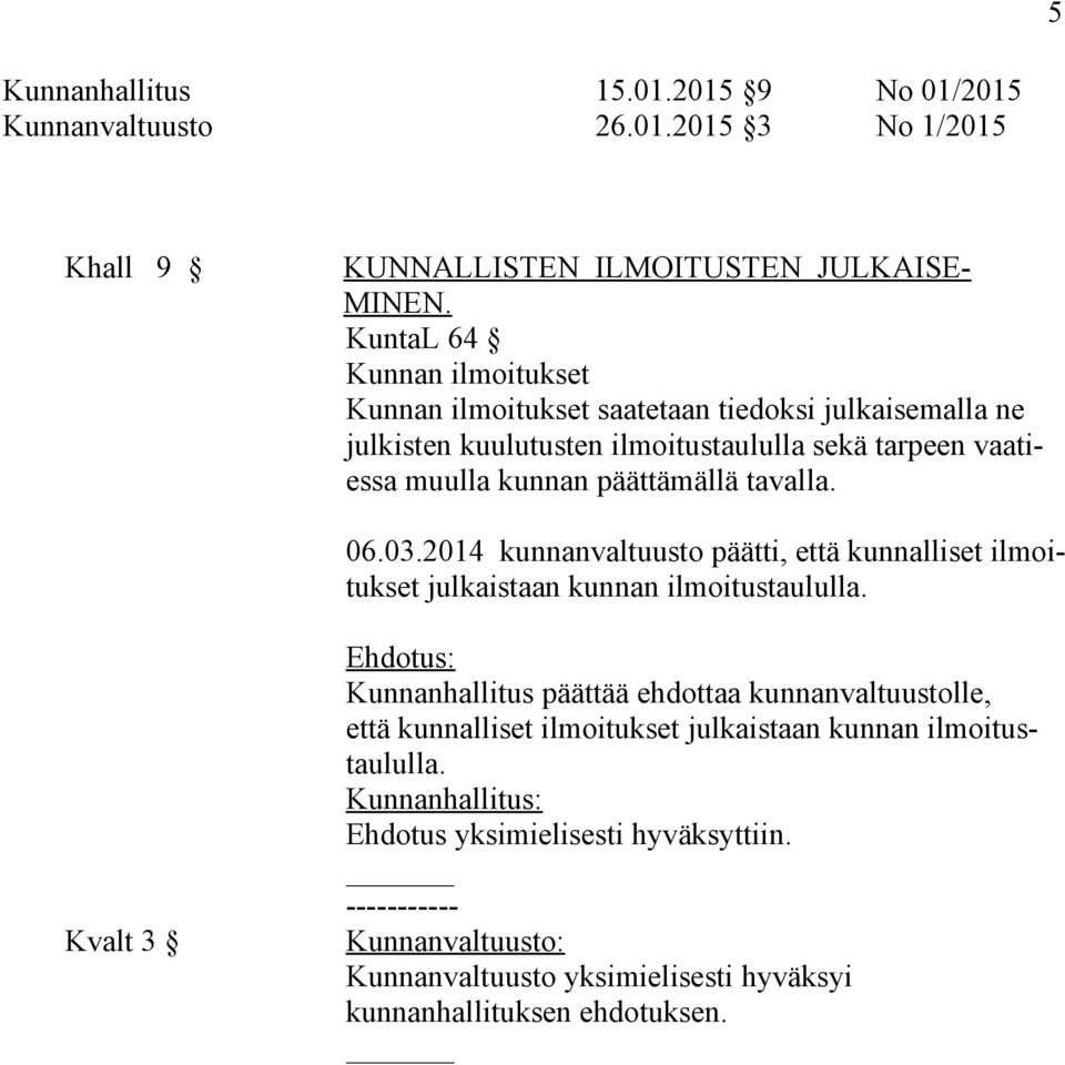 tavalla. 06.03.2014 kunnanvaltuusto päätti, että kunnalliset ilmoitukset julkaistaan kunnan ilmoitustaululla.