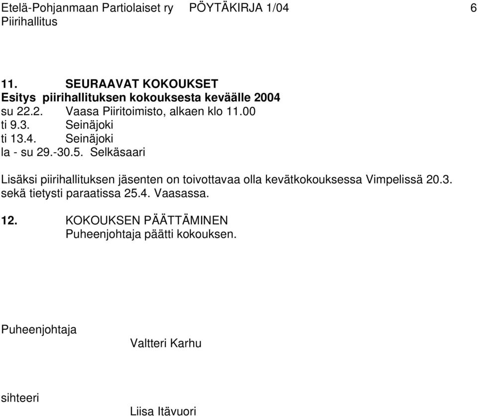 00 ti 9.3. Seinäjoki ti 13.4. Seinäjoki la - su 29.-30.5.