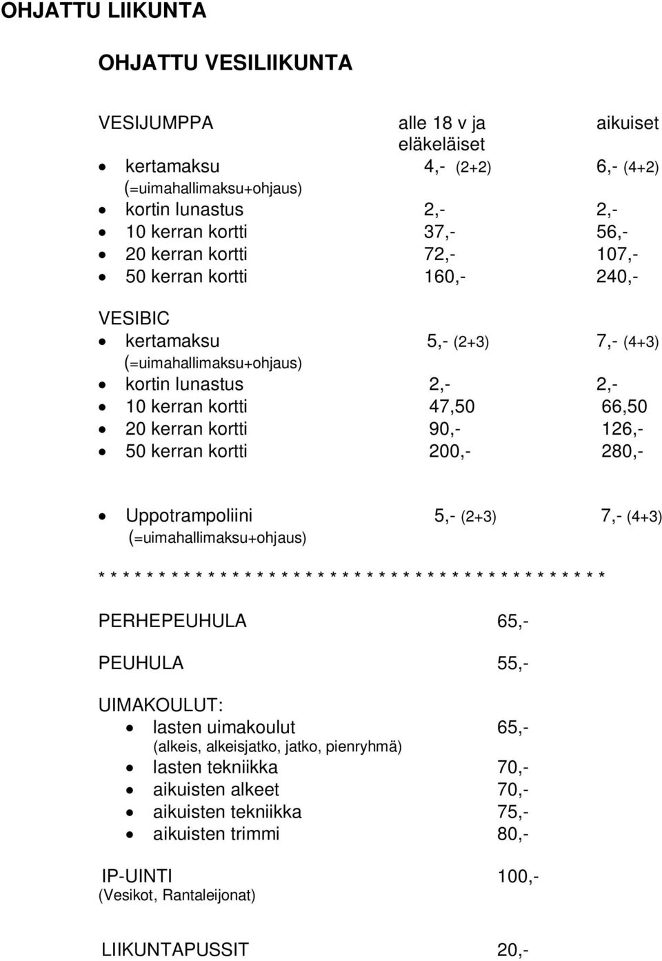 kerran kortti 200,- 280,- Uppotrampoliini 5,- (2+3) 7,- (4+3) (=uimahallimaksu+ohjaus) * * * * * * * * * * * * * * * * * * * * * * * * * * * * * * * * * * * * * * * * * * PERHEPEUHULA 65,- PEUHULA