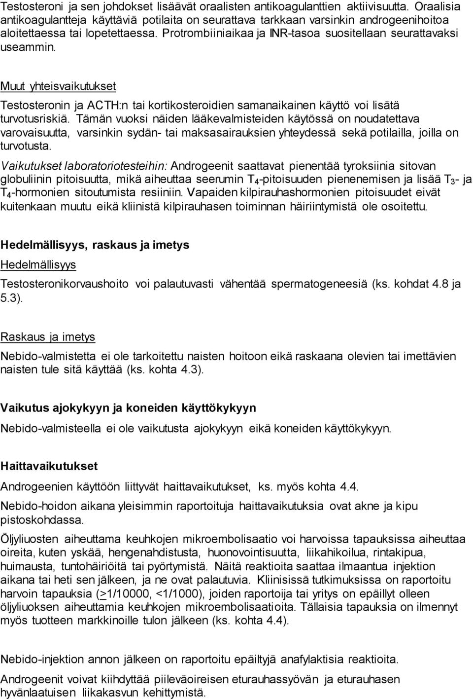 Muut yhteisvaikutukset Testosteronin ja ACTH:n tai kortikosteroidien samanaikainen käyttö voi lisätä turvotusriskiä.