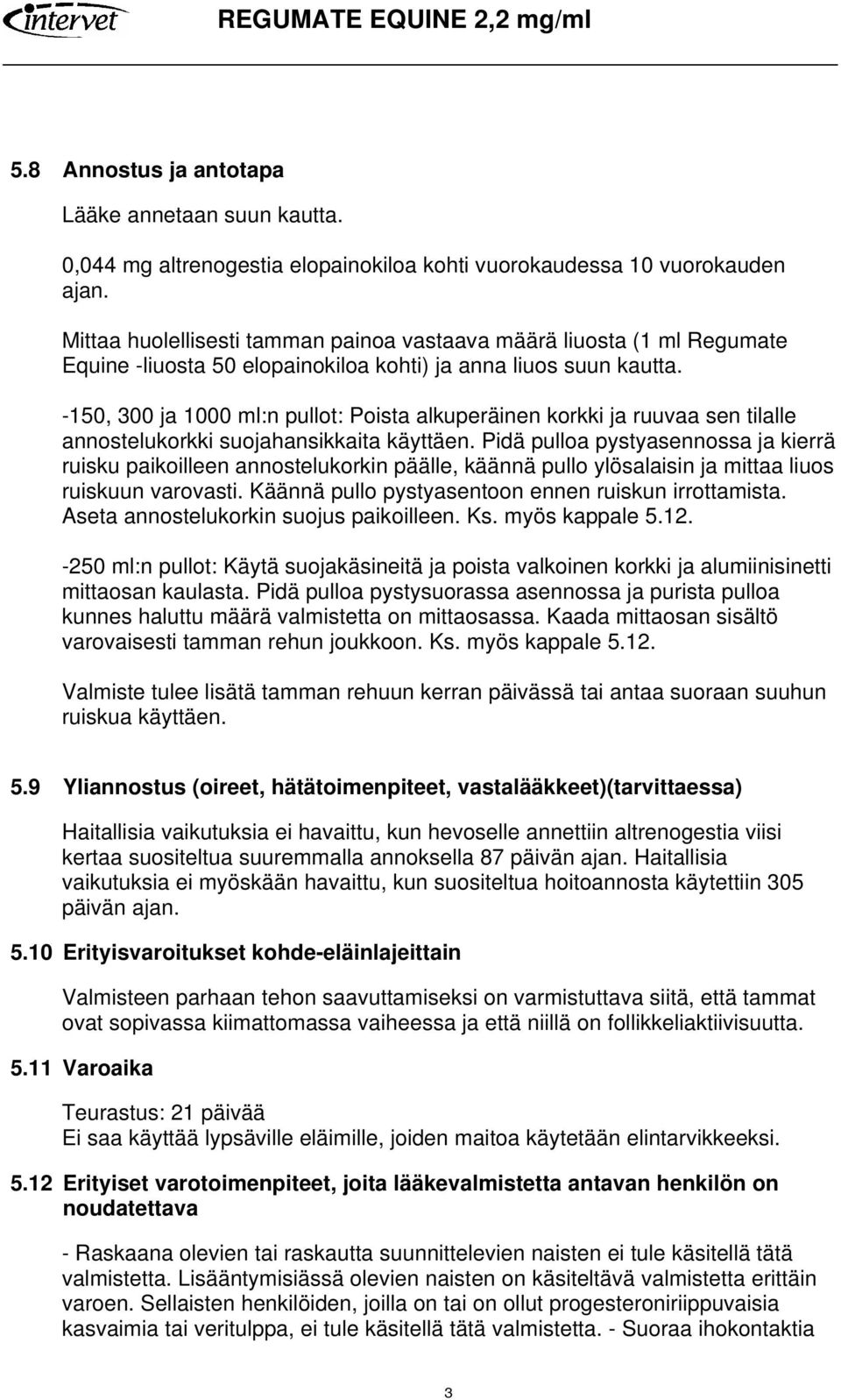-150, 300 ja 1000 ml:n pullot: Poista alkuperäinen korkki ja ruuvaa sen tilalle annostelukorkki suojahansikkaita käyttäen.