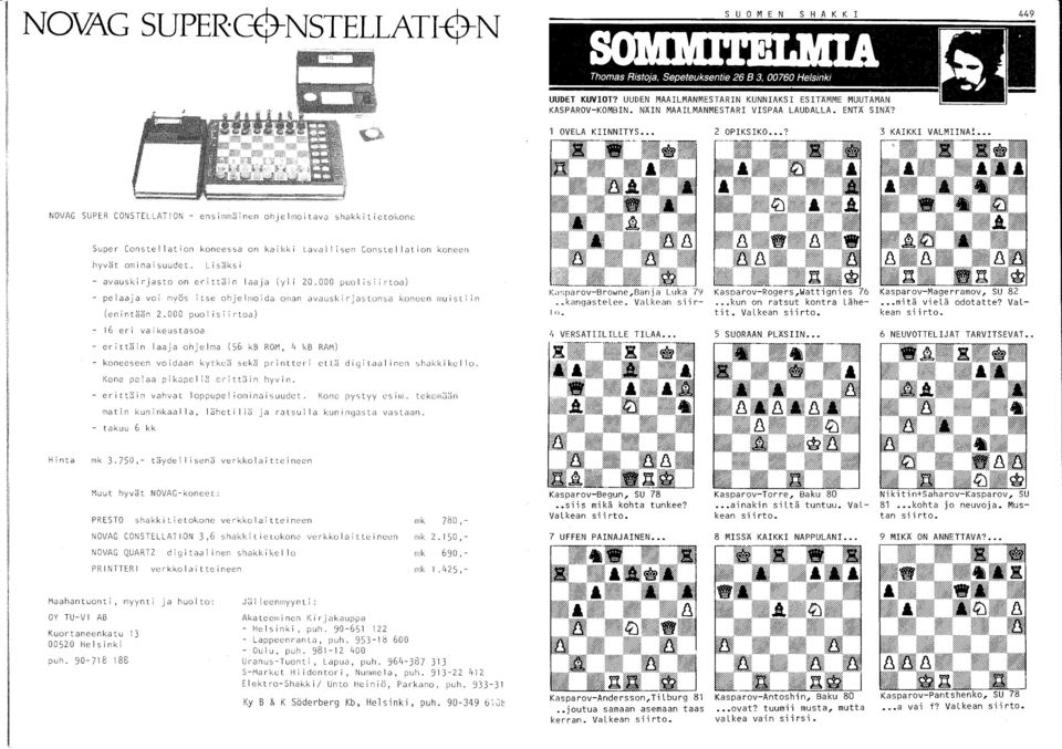 NOVAG SUPER COI,STELLATION - ensimmöinen ohjelmoitavj shakkitictokone Super Conste II at i on koneessa on ka i kk i tava II i sen Conste II at i on koneen hyvät ominaisuudet.