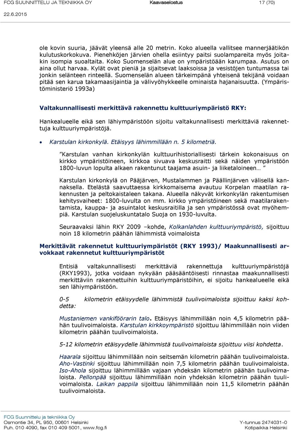 Kylät ovat pieniä ja sijaitsevat laaksoissa ja vesistöjen tuntumassa tai jonkin selänteen rinteellä.
