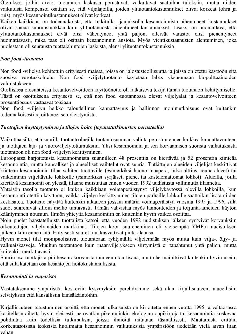 Kaiken kaikkiaan on todennäköistä, että tutkitulla ajanjaksolla kesannoinnista aiheutuneet kustannukset olivat samaa suuruusluokkaa kuin ylituotannosta aiheutuneet kustannukset.