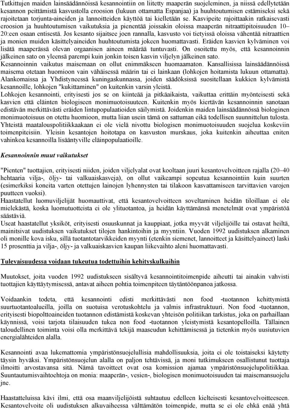 Kasvipeite rajoittaakin ratkaisevasti eroosion ja huuhtoutumisen vaikutuksia ja pienentää joissakin oloissa maaperän nitraattipitoisuuden 10 20:een osaan entisestä.