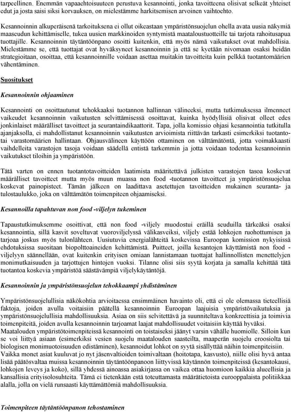 tarjota rahoitusapua tuottajille. Kesannoinnin täytäntöönpano osoitti kuitenkin, että myös nämä vaikutukset ovat mahdollisia.