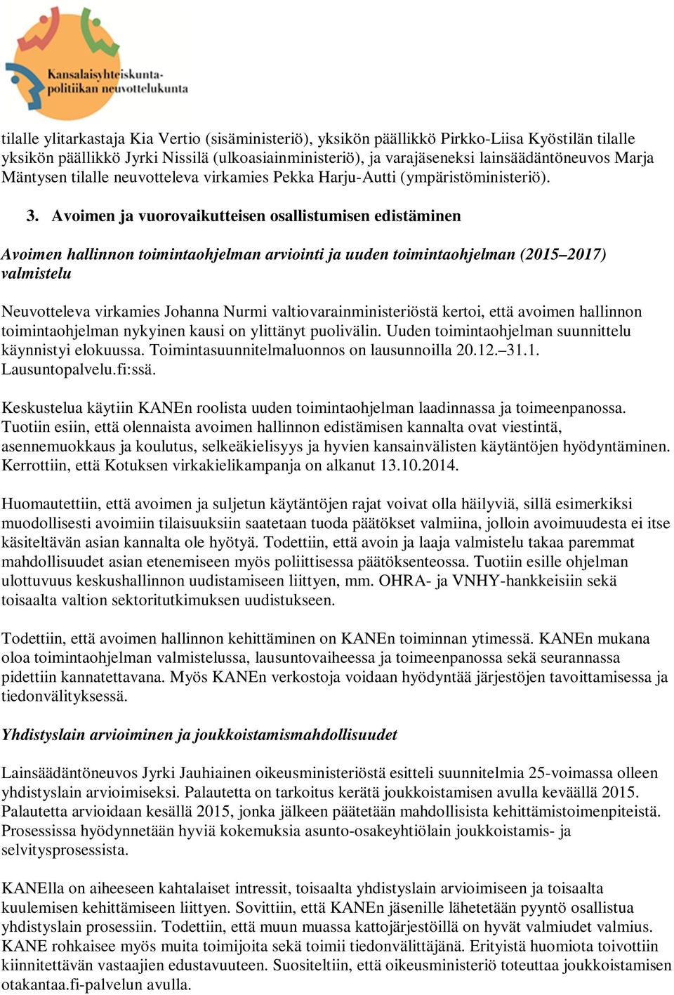 Avoimen ja vuorovaikutteisen osallistumisen edistäminen Avoimen hallinnon toimintaohjelman arviointi ja uuden toimintaohjelman (2015 2017) valmistelu Neuvotteleva virkamies Johanna Nurmi