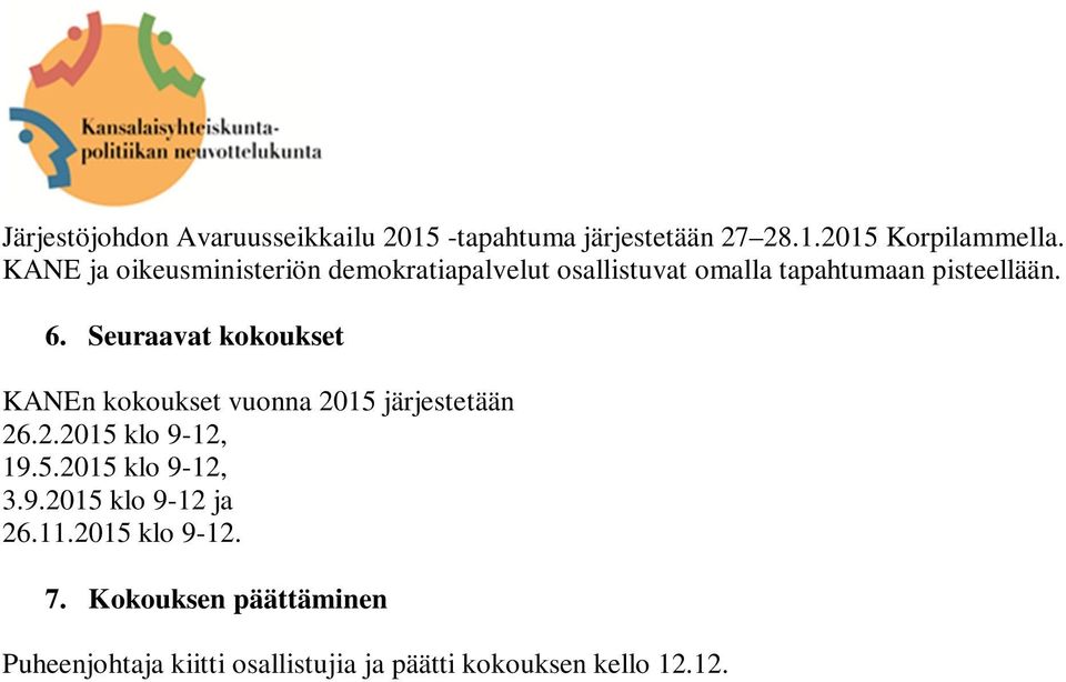 Seuraavat kokoukset KANEn kokoukset vuonna 2015 järjestetään 26.2.2015 klo 9-12, 19.5.2015 klo 9-12, 3.