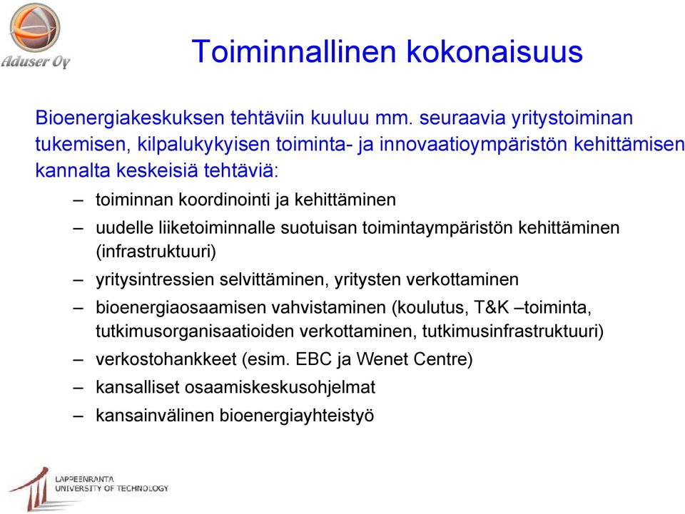 kehittäminen uudelle liiketoiminnalle suotuisan toimintaympäristön kehittäminen (infrastruktuuri) yritysintressien selvittäminen, yritysten verkottaminen