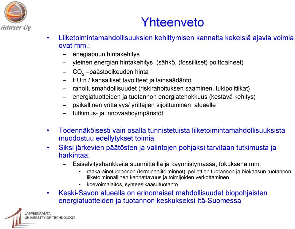 (riskirahoituksen saaminen, tukipolitiikat) energiatuotteiden ja tuotannon energiatehokkuus (kestävä kehitys) paikallinen yrittäjyys/ yrittäjien sijoittuminen alueelle tutkimus- ja