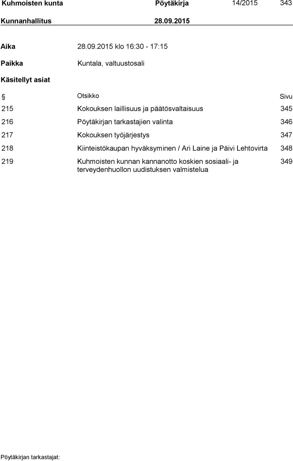 2015 klo 16:30-17:15 Paikka Kuntala, valtuustosali Käsitellyt asiat Otsikko Sivu 215 Kokouksen laillisuus ja