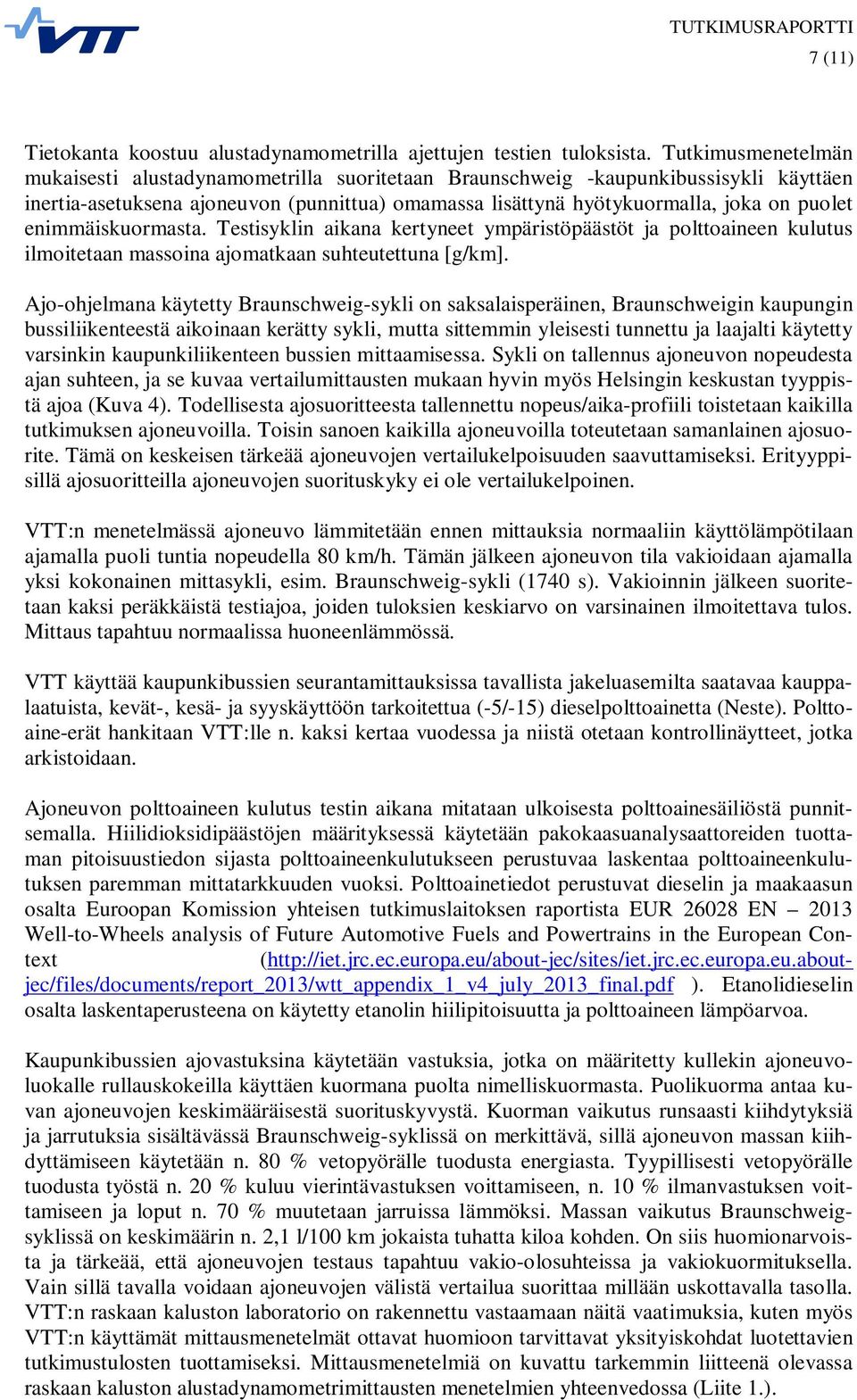 enimmäiskuormasta. Testisyklin aikana kertyneet ympäristöpäästöt ja polttoaineen kulutus ilmoitetaan massoina ajomatkaan suhteutettuna [].